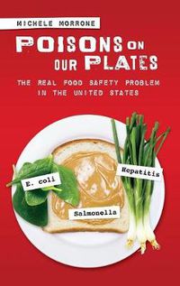 Cover image for Poisons on Our Plates: The Real Food Safety Problem in the United States