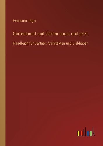 Cover image for Gartenkunst und Gaerten sonst und jetzt