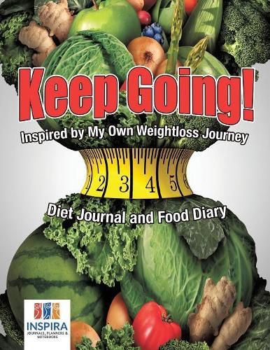 Cover image for Keep Going! Inspired by My Own Weightloss Journey - Diet Journal and Food Diary