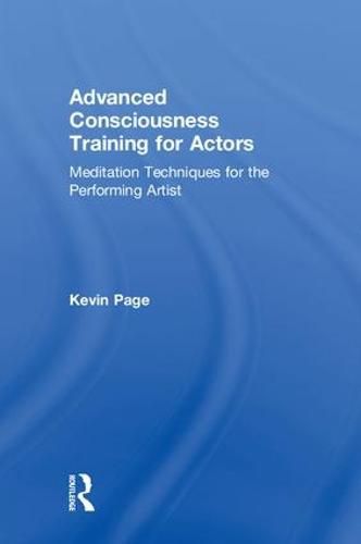 Cover image for Advanced Consciousness Training for Actors: Meditation Techniques for the Performing Artist