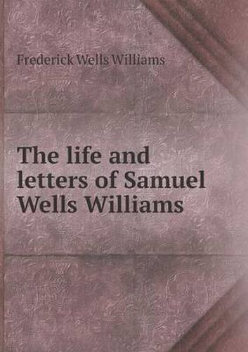 Cover image for The life and letters of Samuel Wells Williams