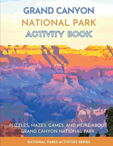 Cover image for Grand Canyon National Park Activity Book: Puzzles, Mazes, Games, and More About Grand Canyon National Park