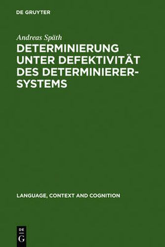 Cover image for Determinierung unter Defektivitat des Determinierersystems: Informationsstrukturelle und aspektuelle Voraussetzungen der Nominalreferenz slawischer Sprachen im Vergleich zum Deutschen