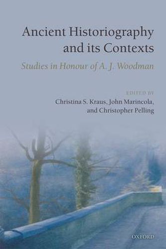 Ancient Historiography and Its Contexts: Studies in Honour of A. J. Woodman