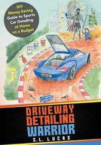 Cover image for Driveway Detailing Warrior: DIY Money-Saving Guide to Sports Car Detailing at Home on a Budget