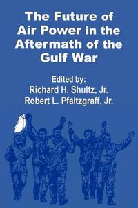 Cover image for The Future of Air Power in the Aftermath of the Gulf War