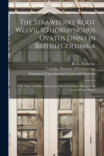 Cover image for The Strawberry Root Weevil (Otiorhynchus Ovatus Linn.) in British Columbia [microform]: With Notes on Other Insects Attacking Strawberry Plants in the Lower Fraser Valley