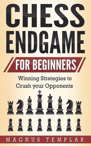 Cover image for Chess Endgame for Beginners: Winning Strategies to Crush your Opponents