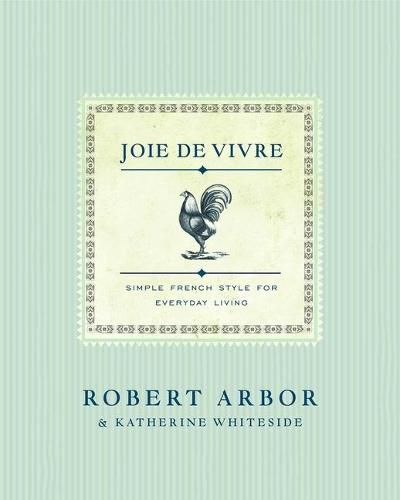 Cover image for Joie de Vivre: Simple French Style for Everyday Living