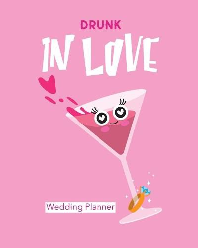 Cover image for Drunk In Love Wedding Planner: Organizer For The Bride Binder Checklist Small Wedding On A Budget Practical Planning Snapshot Calendar Dates Bachelorette Party