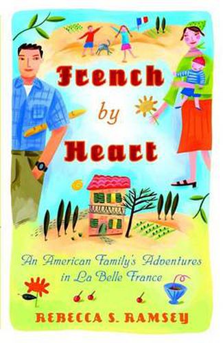 Cover image for French by Heart: An American Family's Adventures in La Belle France