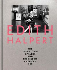 Cover image for Edith Halpert, the Downtown Gallery, and the Rise of American Art