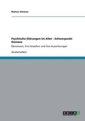 Cover image for Psychische Stoerungen im Alter - Schwerpunkt Demenz: Demenzen, ihre Ursachen und ihre Auswirkungen