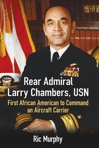 Cover image for Rear Admiral Larry Chambers, USN: First African American to Command an Aircraft Carrier