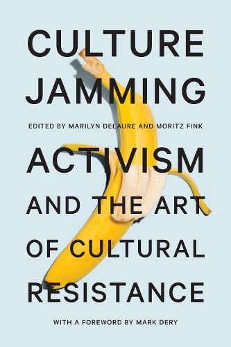 Cover image for Culture Jamming: Activism and the Art of Cultural Resistance