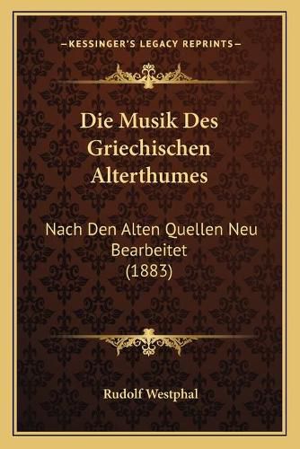 Die Musik Des Griechischen Alterthumes: Nach Den Alten Quellen Neu Bearbeitet (1883)