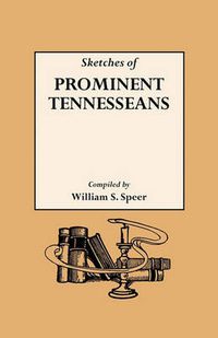 Cover image for Sketches of Prominent Tennesseans, Containing Biographies and Records of Many of the Families Who Have Attained Prominence in Tennessee