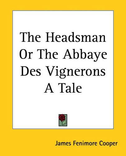 Cover image for The Headsman Or The Abbaye Des Vignerons A Tale