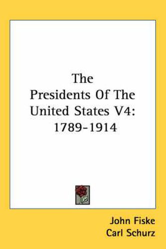 Cover image for The Presidents of the United States V4: 1789-1914