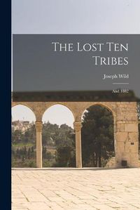 Cover image for The Lost Ten Tribes: and 1882