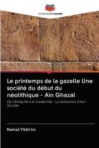 Cover image for Le printemps de la gazelle Une societe du debut du neolithique - Ain Ghazal
