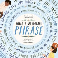 Cover image for What a Wonderful Phrase: A collection of amazing idioms from around the world