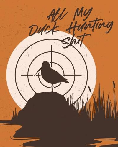 Cover image for All My Duck Hunting Shit: Waterfowl Hunters - Flyway - Decoy