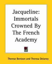 Cover image for Jacqueline: Immortals Crowned By The French Academy