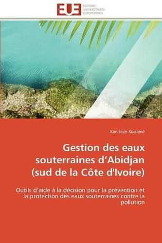 Cover image for Gestion Des Eaux Souterraines D'Abidjan (Sud de La C Te D'Ivoire)