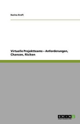 Cover image for Virtuelle Projektteams - Anforderungen, Chancen, Risiken