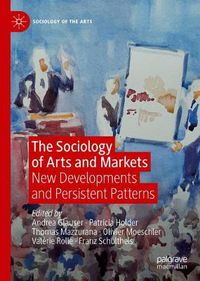 Cover image for The Sociology of Arts and Markets: New Developments and Persistent Patterns