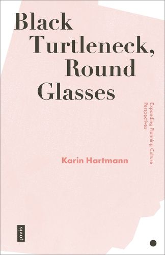 Cover image for Black Turtleneck, Round Glasses: Expanding Planning Culture Perspectives