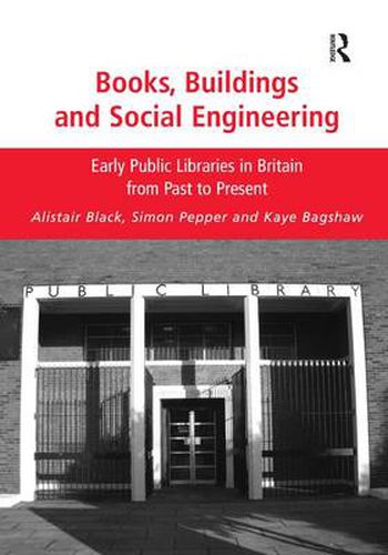 Cover image for Books, Buildings and Social Engineering: Early Public Libraries in Britain from Past to Present