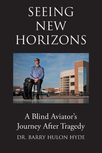 Cover image for Seeing New Horizons: A Blind Aviator's Journey After Tragedy