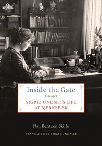 Cover image for Inside the Gate: Sigrid Undset's Life at Bjerkebaek