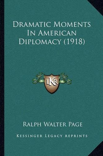 Cover image for Dramatic Moments in American Diplomacy (1918)