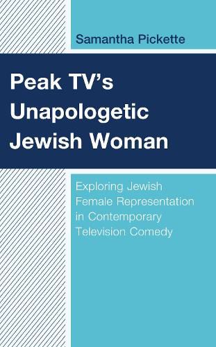 Cover image for Peak TV's Unapologetic Jewish Woman: Exploring Jewish Female Representation in Contemporary Television Comedy