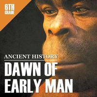 Cover image for 6th Grade Ancient History: Dawn of Early Man