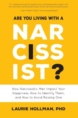 Cover image for Are You Living with a Narcissist?: How Narcissistic Men Impact Your Happiness, How to Identify Them, and How to Avoid Raising One