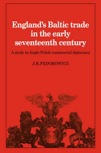 Cover image for England's Baltic Trade in the Early Seventeenth Century: A Study in Anglo-Polish Commercial Diplomacy