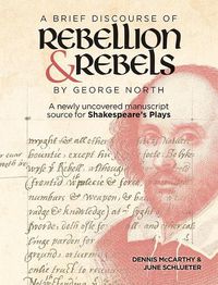 Cover image for A Brief Discourse of Rebellion and Rebels by George North: A Newly Uncovered Manuscript Source for Shakespeare's Plays