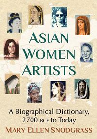 Cover image for Asian Women Artists: A Biographical Dictionary, 2700 BCE to Today