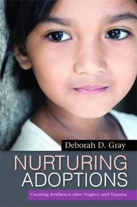 Cover image for Nurturing Adoptions: Creating Resilience After Neglect and Trauma