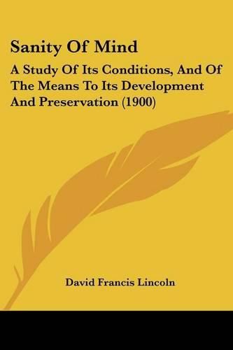 Cover image for Sanity of Mind: A Study of Its Conditions, and of the Means to Its Development and Preservation (1900)