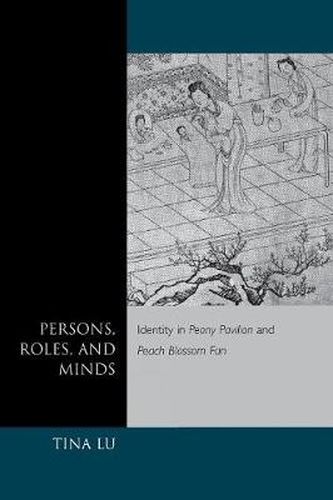 Cover image for Persons, Roles, and Minds: Identity in Peony Pavilion and Peach Blossom Fan