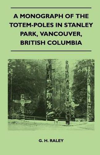 Cover image for A Monograph of the Totem-Poles in Stanley Park, Vancouver, British Columbia