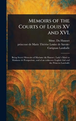 Cover image for Memoirs of the Courts of Louis XV and XVI.