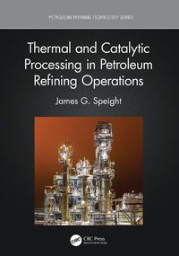 Cover image for Thermal and Catalytic Processing in Petroleum Refining Operations
