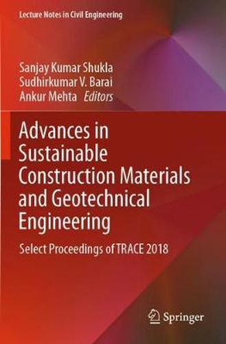 Cover image for Advances in Sustainable Construction Materials and Geotechnical Engineering: Select Proceedings of TRACE 2018