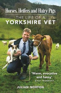 Cover image for Horses, Heifers and Hairy Pigs: The Life of a Yorkshire Vet